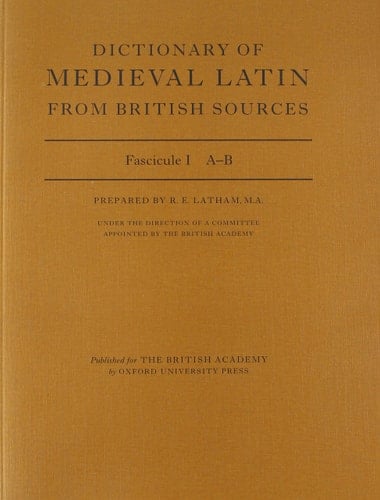 Dictionary of Medieval Latin from British Sources: Fascicule I: A-B (Dictionary of Medieval Latin from British Sources)