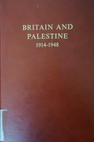 Britain and Palestine, 1914-1948: Archival Sources for the History of the British Mandate