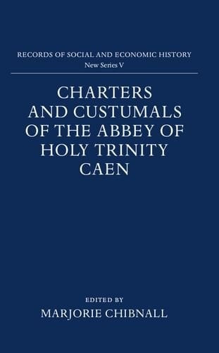 Charters and Custumals of the Abbey of Holy Trinity, Caen (Records of Social and Economic History, New Series, V)