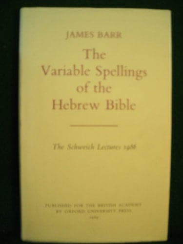 The Variable Spellings of the Hebrew Bible (Schweich Lectures on Biblical Archaeology, 1986)