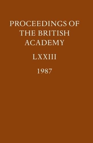 Proceedings of the British Academy: Volume LXXIII, 1987 (Proceedings of the British Academy, Vol. 73)