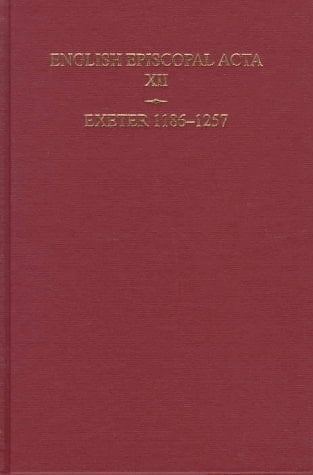 English Episcopal Acta: Volume 12: Exeter 1186-1257 (English Episcopal Acta, 12)