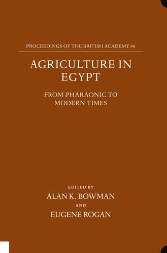 Agriculture in Egypt from Pharaonic to Modern Times (Proceedings of the British Academy)