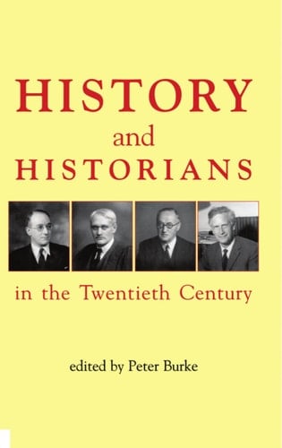 History and Historians in the Twentieth Century (British Academy Centenary Monographs)