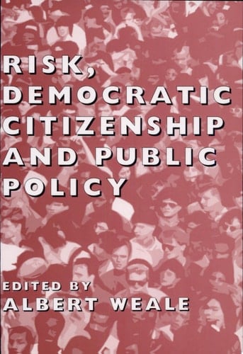 Risk, Democratic Citizenship and Public Policy (British Academy Occasional Papers)