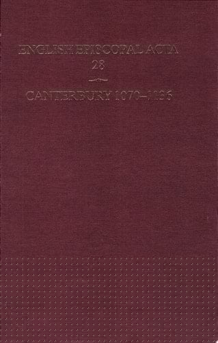 English Episcopal Acta: Volume 28: Canterbury 1070-1136 (English Episcopal Acta, 28)