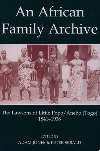 An African Family Archive: The Lawsons of Little Popo/Aneho (Togo) 1841-1938 (Fontes Historiae Africanae, 7)