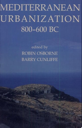 Mediterranean Urbanization 800-600 BC (Proceedings of the British Academy)