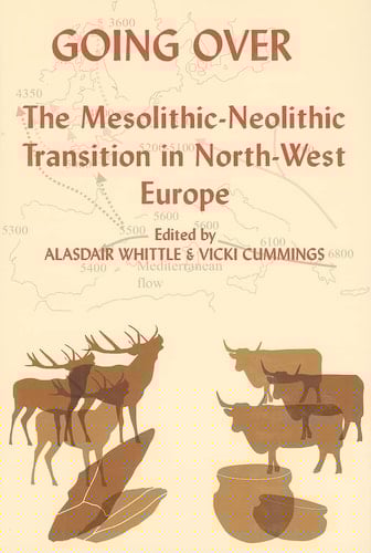 Going Over: The Mesolithic-Neolithic Transition in North-West Europe (Proceedings of the British Academy 144)