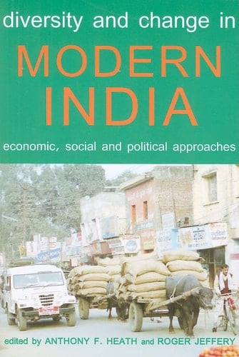 Diversity and Change in Modern India: Economic, Social and Political Approaches (Proceedings of the British Academy, 159)