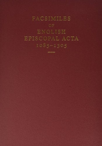 Facsimiles of English Episcopal Acta, 1085-1305 (English Episcopal Acta, Vol. Supplementary Volume 1)