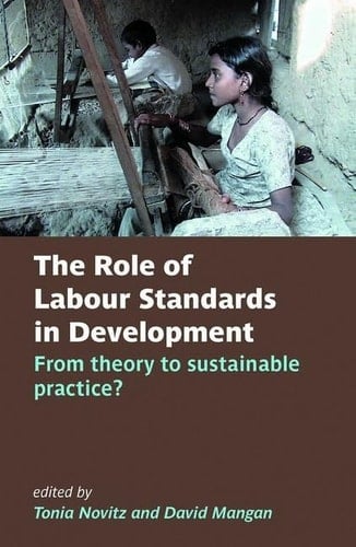 The Role of Labour Standards in Development: Theory in Practice (British Academy Original Paperbacks)