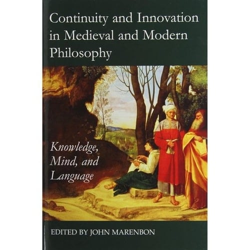 Continuity and Innovation in Medieval and Modern Philosophy: Knowledge, Mind and Language (Proceedings of the British Academy, 189)