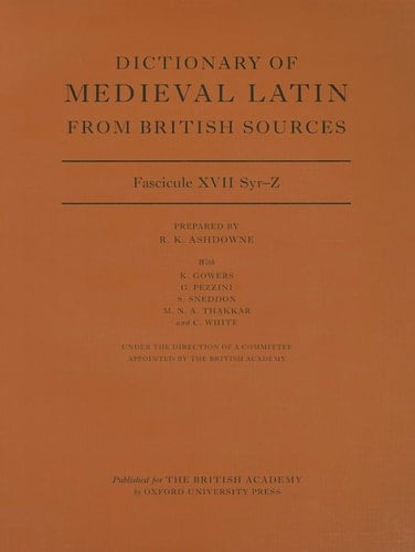 Dictionary of Medieval Latin from British Sources, Fascicule XVII, Syr-Z (Medieval Latin Dictionary)