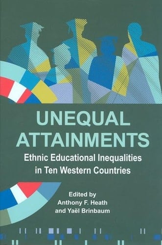 Unequal Attainments: Ethnic Educational Inequalities in Ten Western Countries (Proceedings of the British Academy)