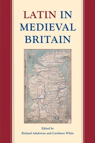 Latin in Medieval Britain (Proceedings of the British Academy)