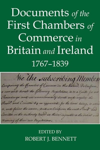 Documents of the First chambers of Commerce in Britain and Ireland, 1767-1839 (Records of Social and Economic History)