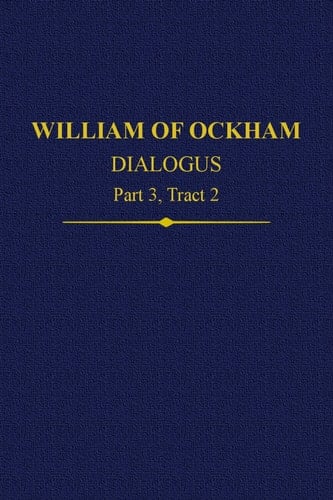 William of Ockham, Dialogus: Part 3, Tract 2 (Auctores Britannici Medii Aevi)