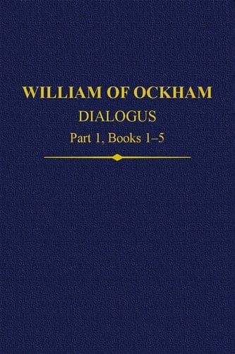 William Of Ockham Dialogus Part 1, Books 1-5 (Auctores Britannici Medii Aevi)