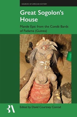 Great Sogolon's House: Mande Epic from the Condé Bards of Fadama (Guinea) (Fontes Historiae Africanae)