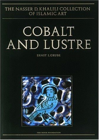 COBALT AND LUSTRE: The First Centuries of Islamic Pottery (The Nasser D. Khalili Collection of Islamic Art, VOL IX)