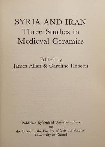 Syria and Iran: Three Studies in Medieval Ceramics (Oxford Studies in Islamic Art)