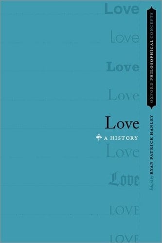 Love: A History (Oxford Philosophical Concepts)