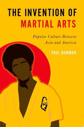 The Invention of Martial Arts: Popular Culture Between Asia and America