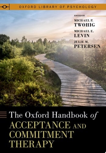 The Oxford Handbook of Acceptance and Commitment Therapy (OXFORD LIBRARY OF PSYCHOLOGY SERIES)