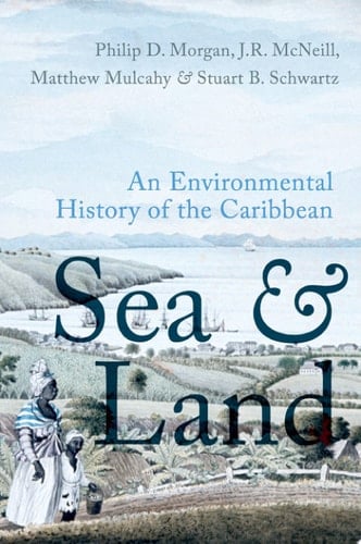 Sea and Land: An Environmental History of the Caribbean