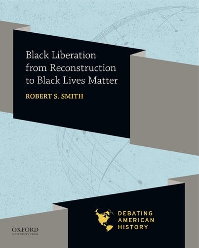Black Liberation from Reconstruction to Black Lives Matter (Debating American History Series)