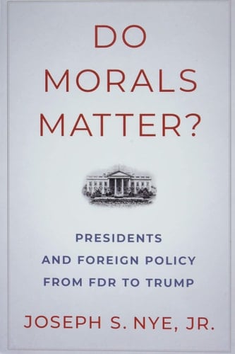 Do Morals Matter?: Presidents and Foreign Policy from FDR to Trump