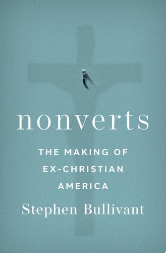 Nonverts: The Making of Ex-Christian America