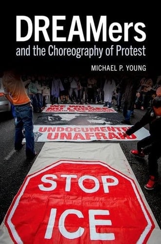 DREAMers and the Choreography of Protest (Oxford Studies in Culture and Politics)