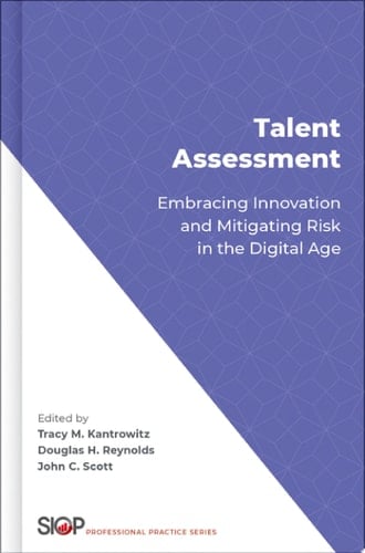 Talent Assessment: Embracing Innovation and Mitigating Risk in the Digital Age (SOCIETY INDUSTRIAL ORGANIZATIONAL PSYCH)