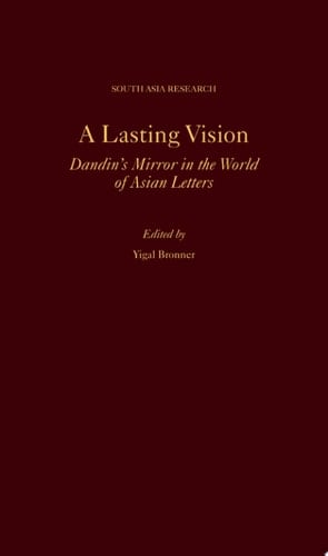 A Lasting Vision: Dandin's Mirror in the World of Asian Letters (SOUTH ASIA RESEARCH SERIES)