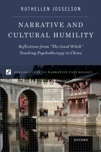 Narrative and Cultural Humility: Reflections from "The Good Witch" Teaching Psychotherapy in China (EXPLORATIONS IN NARRATIVE PSYCH SERIES)