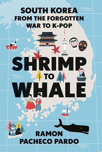 Shrimp to Whale: South Korea from the Forgotten War to K-Pop