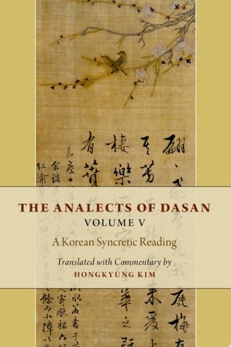 The Analects of Dasan, Volume V: A Korean Syncretic Reading (Analects of Dasan, 5)
