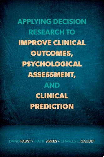 Applying Decision Research to Improve Clinical Outcomes, Psychological Assessment, and Clinical Prediction