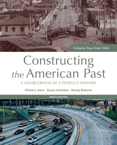 Constructing the American Past: A Sourcebook of a People's History, Volume Two from 1865