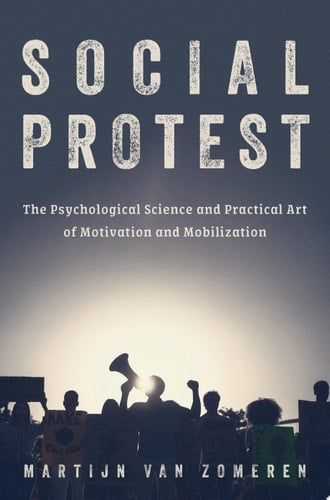 Social Protest The Psychological Science and Practical Art of Motivation and Mobilization