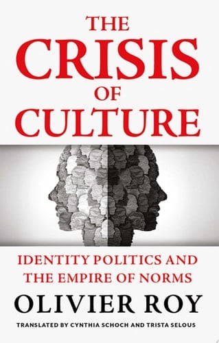 The Crisis of Culture: Identity Politics and the Empire of Norms
