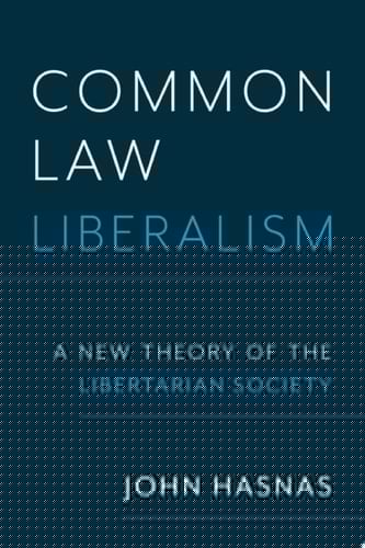 Common Law Liberalism: A New Theory of the Libertarian Society