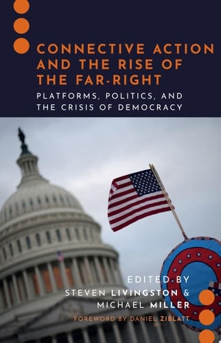 Connective Action and the Rise of the Far-Right: Platforms, Politics, and the Crisis of Democracy (Journalism and Political Communication Unbound)