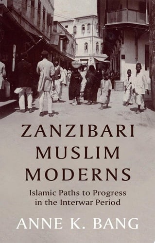 Zanzibari Muslim Moderns: Islamic Paths to Progress in the Interwar Period