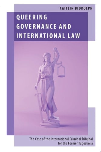 Queering Governance and International Law: The Case of the International Criminal Tribunal for the Former Yugoslavia (Oxford Studies in Gender and International Relations)