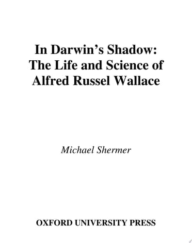 In Darwin's Shadow : The Life And Science Of Alfred Russel Wallace