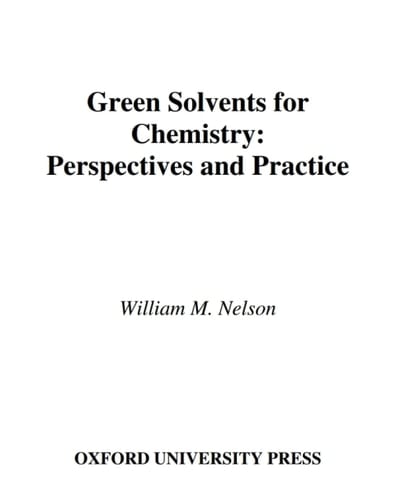 Green Solvents for Chemistry: Perspectives and Practice (Green Chemistry Series)