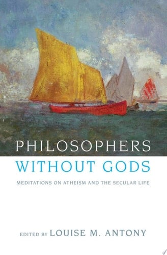 Philosophers Without Gods: Meditations on Atheism and the Secular Life